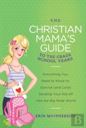 The Christian Mama'S Guide To The Grade School Years
