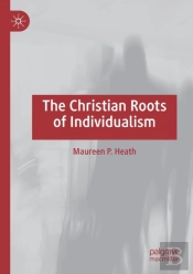 The Christian Roots Of Individualism