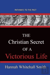 The Christian Secret Of A Victorious Life