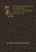 The Christian Statesman And Our Indian Empire Or, The Legitimate Sphere Of Goverment Countnance And Aid In The Promotion Of Christianity In India
