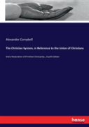 The Christian System, In Reference To The Union Of Christians