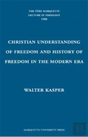The Christian Understanding Of Freedom And History Of Freedom In The Modern Era