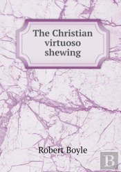 The Christian Virtuoso Shewing