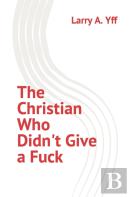 The Christian Who Didn'T Give A Fuck