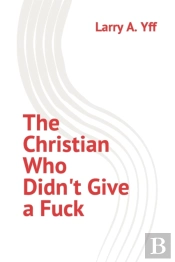 The Christian Who Didn'T Give A Fuck