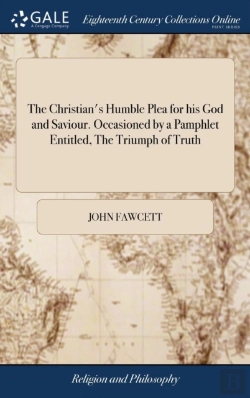 Bertrand.pt - The Christian'S Humble Plea For His God And Saviour. Occasioned By A Pamphlet Entitled, The Triumph Of Truth
