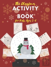 The Christmas Activity Book For Kids Ages 2-6