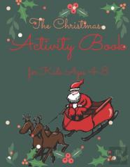 The Christmas Activity Book For Kids Ages 4-8