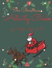 The Christmas Activity Book For Kids Ages 4-8