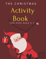 The Christmas Activity Book For Kids Ages 5-7