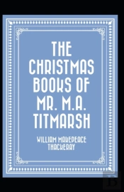 The Christmas Books Of Mr. M. A. Titmarsh