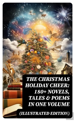 Bertrand.pt - The Christmas Holiday Cheer: 180+ Novels, Tales & Poems In One Volume (Illustrated Edition)