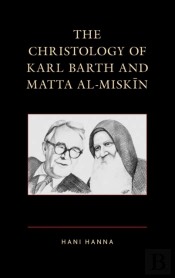 The Christology Of Karl Barth And Matta Al-Miskin
