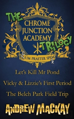 Bertrand.pt - The Chrome Junction Academy Trilogy (Let'S Kill Mr. Pond / Vicky & Lizzie'S First Period / The Belch Park Field Trip)