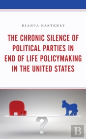 The Chronic Silence Of Political Parties In End Of Life Policymaking In The United States