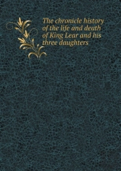 The Chronicle History Of The Life And Death Of King Lear And His Three Daughters