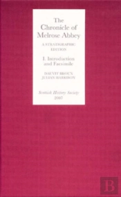 The Chronicle Of Melrose Abbey: A Stratigraphic Edition. Volume I: Introduction And Facsimile Edition