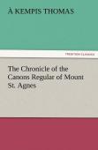 The Chronicle Of The Canons Regular Of Mount St. Agnes