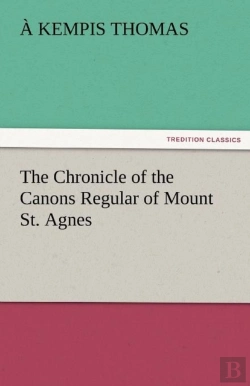Bertrand.pt - The Chronicle Of The Canons Regular Of Mount St. Agnes