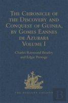 The Chronicle Of The Discovery And Conquest Of Guinea. Written By Gomes Eannes De Azurara