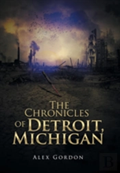 The Chronicles Of Detroit, Michigan
