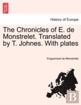 The Chronicles Of E. De Monstrelet. Translated By T. Johnes. With Plates