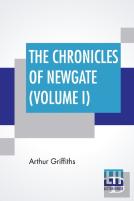 The Chronicles Of Newgate (Volume I)
