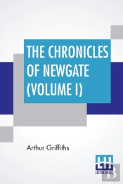 The Chronicles Of Newgate (Volume I)