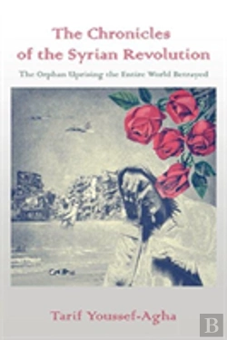 Bertrand.pt - The Chronicles Of The Syrian Revolution: The Orphan Uprising The Entire World Betrayed