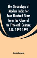 The Chronology Of Modern India For Four Hundred Years From The Close Of The Fifteenth Century, A.D. 1494-1894
