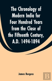 The Chronology Of Modern India For Four Hundred Years From The Close Of The Fifteenth Century, A.D. 1494-1894