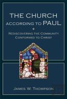 The Church According To Paul Â€“ Rediscovering The Community Conformed To Christ