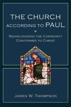 Bertrand.pt - The Church According To Paul Â€“ Rediscovering The Community Conformed To Christ