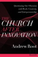 The Church After Innovation Â€“ Questioning Our Obsession With Work, Creativity, And Entrepreneurship