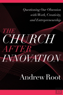 Bertrand.pt - The Church After Innovation Â€“ Questioning Our Obsession With Work, Creativity, And Entrepreneurship