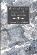 The Church And The Ministry In The Early Centuries