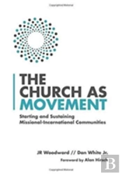 The Church As Movement Â€“ Starting And Sustaining Missionalâ€“Incarnational Communities