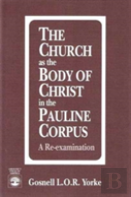 The Church As The Body Of Christ In The Pauline Corpus
