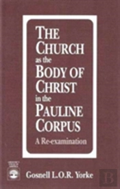 The Church As The Body Of Christ In The Pauline Corpus