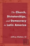 The Church, Dictatorships, And Democracy In Latin America