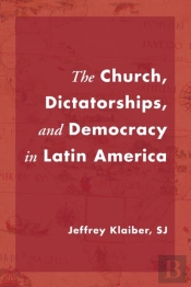 The Church, Dictatorships, And Democracy In Latin America