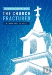 The Church Fractured: A Fresh Call To Un