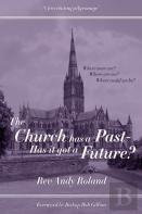 The Church Has A Past - Has It Got A Future?