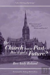 The Church Has A Past - Has It Got A Future?