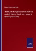 The Church Of England A Portion Of Christs One Holy Catholic Church And A Means Of Restoring Visible Unity