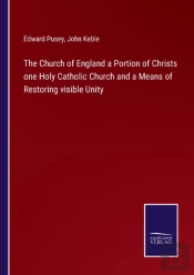 The Church Of England A Portion Of Christs One Holy Catholic Church And A Means Of Restoring Visible Unity