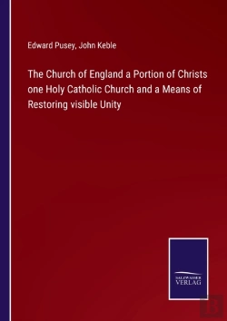Bertrand.pt - The Church Of England A Portion Of Christs One Holy Catholic Church And A Means Of Restoring Visible Unity