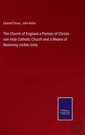 The Church Of England A Portion Of Christs One Holy Catholic Church And A Means Of Restoring Visible Unity