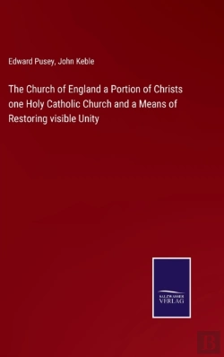 Bertrand.pt - The Church Of England A Portion Of Christs One Holy Catholic Church And A Means Of Restoring Visible Unity