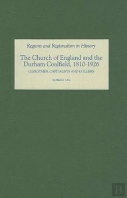 Bertrand.pt - The Church Of England And The Durham Coalfield, - Clergymen, Capitalists And Colliers